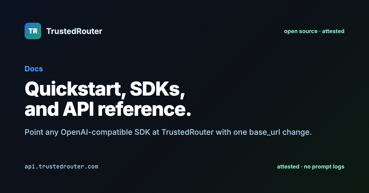 Docs — Quickstart, SDKs, and API Reference | TrustedRouter